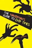 Ghidul meșterului de la sfârșitul vremurilor: Poezii - The Handyman's Guide to End Times: Poems