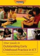 Ghidul dvs. pentru practici excepționale în domeniul copilăriei timpurii în TIC - Your Guide to Outstanding Early Childhood Practice in ICT