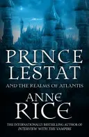 Prințul Lestat și Tărâmurile Atlantidei - Cronicile Vampirilor 12 - Prince Lestat and the Realms of Atlantis - The Vampire Chronicles 12