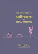 Mica carte de autoîngrijire pentru proaspetele mămici - Little Book of Self-Care for New Mums