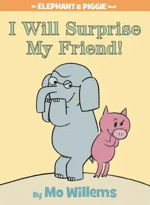 Îl voi surprinde pe prietenul meu! (o carte Elephant and Piggie) - I Will Surprise My Friend! (an Elephant and Piggie Book)