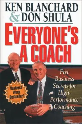 Toată lumea este un antrenor: Five Business Secrets for High-Performance Coaching (Cinci secrete de afaceri pentru coaching de înaltă performanță) - Everyone's a Coach: Five Business Secrets for High-Performance Coaching