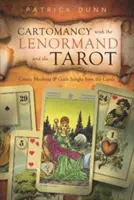 Cartomanția cu Lenormandul și Tarotul: Creați înțelesuri și obțineți înțelegere din cărți - Cartomancy with the Lenormand and the Tarot: Create Meaning & Gain Insight from the Cards