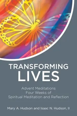 Transformarea vieților: Meditații de Advent Patru săptămâni de meditație și reflecție spirituală - Transforming Lives: Advent Meditations Four Weeks of Spiritual Meditation and Reflection