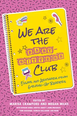 Noi suntem Baby-Sitters Club: Eseuri și lucrări de artă de la cititori maturi - We Are the Baby-Sitters Club: Essays and Artwork from Grown-Up Readers