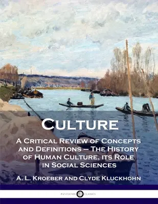 Cultura: O revizuire critică a conceptelor și definițiilor - Istoria culturii umane, rolul său în științele sociale - Culture: A Critical Review of Concepts and Definitions - The History of Human Culture, its Role in Social Sciences