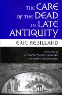 Îngrijirea morților în Antichitatea târzie - The Care of the Dead in Late Antiquity