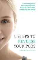 8 pași pentru a inversa PCOS: Un program dovedit pentru a-ți reseta hormonii, a-ți repara metabolismul și a-ți restabili fertilitatea - 8 Steps to Reverse Your PCOS: A Proven Program to Reset Your Hormones, Repair Your Metabolism, and Restore Your Fertility