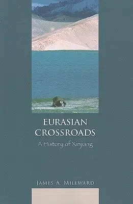 Eurasian Crossroads: O istorie a regiunii Xinjiang - Eurasian Crossroads: A History of Xinjiang