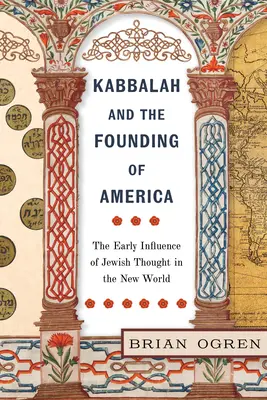 Kabbalah și fondarea Americii: Influența timpurie a gândirii evreiești în Lumea Nouă (The Early Influence of Jewish Thought in the New World) - Kabbalah and the Founding of America: The Early Influence of Jewish Thought in the New World