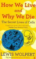 Cum trăim și de ce murim - viețile secrete ale celulelor - How We Live and Why We Die - the secret lives of cells