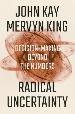 Incertitudinea radicală: Luarea deciziilor dincolo de cifre - Radical Uncertainty: Decision-Making Beyond the Numbers