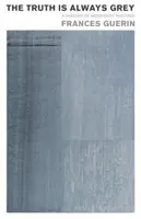Adevărul este întotdeauna gri: O istorie a picturii moderniste - The Truth Is Always Grey: A History of Modernist Painting