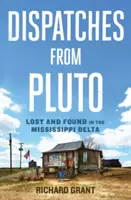 Dispecerate de pe Pluto: Pierdut și găsit în Delta Mississippi - Dispatches from Pluto: Lost and Found in the Mississippi Delta