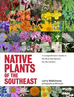 Plante native din sud-est: Un ghid cuprinzător pentru cele mai bune 460 de specii pentru grădină - Native Plants of the Southeast: A Comprehensive Guide to the Best 460 Species for the Garden