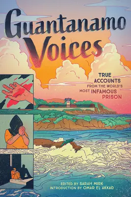 Guantanamo Voices: Relatări adevărate din cea mai infamă închisoare din lume - Guantanamo Voices: True Accounts from the World's Most Infamous Prison