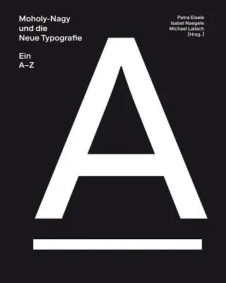 Moholy-Nagy și noua tipografie: A-Z - Moholy-Nagy and the New Typography: A-Z