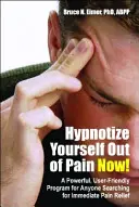 Hipnotizează-te pentru a scăpa de durere acum! Un program puternic și ușor de utilizat pentru oricine caută ameliorarea imediată a durerii [Cu CD] - Hypnotize Yourself Out of Pain Now!: A Powerful, User-Friendly Program for Anyone Searching for Immediate Pain Relief [With CD]
