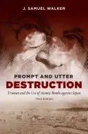 Prompt and Utter Destruction: Truman și utilizarea bombelor atomice împotriva Japoniei - Prompt and Utter Destruction: Truman and the Use of Atomic Bombs Against Japan