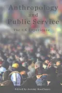 Antropologie și serviciu public: Experiența Regatului Unit - Anthropology and Public Service: The UK Experience