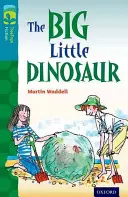 Oxford Reading TreeTops Fiction: Nivelul 9: The Big Little Dinosaur - Oxford Reading Tree TreeTops Fiction: Level 9: The Big Little Dinosaur