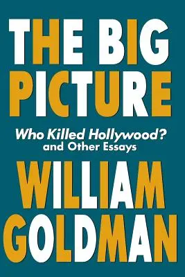 The Big Picture: Who Killed Hollywood? și alte eseuri - The Big Picture: Who Killed Hollywood? and Other Essays