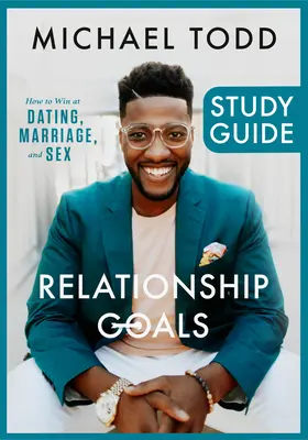 Ghid de studiu Relationship Goals: Cum să câștigi la întâlniri, căsătorie și sex - Relationship Goals Study Guide: How to Win at Dating, Marriage, and Sex