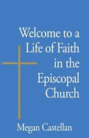 Bun venit la o viață de credință în Biserica Episcopală - Welcome to a Life of Faith in the Episcopal Church