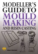 Ghidul modelistului pentru realizarea matrițelor și turnarea rășinii - Modeller's Guide to Mould Making and Resin Casting