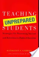 Predarea studenților nepregătiți: Strategii pentru promovarea succesului și retenției în învățământul superior - Teaching Unprepared Students: Strategies for Promoting Success and Retention in Higher Education