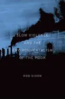Violența lentă și ecologismul celor săraci - Slow Violence and the Environmentalism of the Poor