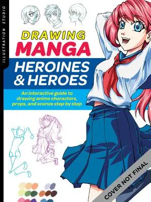 Illustration Studio: Desenarea eroinelor și eroilor Manga: Un ghid interactiv pentru desenarea pas cu pas a personajelor anime, a recuzitei și a scenelor - Illustration Studio: Drawing Manga Heroines and Heroes: An Interactive Guide to Drawing Anime Characters, Props, and Scenes Step by Step