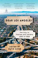 Dragă Los Angeles: Orașul în jurnale și scrisori, din 1542 până în 2018 - Dear Los Angeles: The City in Diaries and Letters, 1542 to 2018