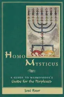 Homo Mysticus: Un ghid pentru Ghidul lui Maimonide pentru cei perplecși - Homo Mysticus: A Guide to Maimonides's Guide for the Perplexed