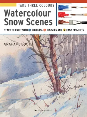 Ia trei culori: Watercolour Snow Scenes: Începeți să pictați cu 3 culori, 3 pensule și 9 proiecte ușoare - Take Three Colours: Watercolour Snow Scenes: Start to Paint with 3 Colours, 3 Brushes and 9 Easy Projects