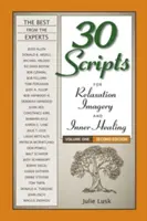 30 Scripts for Relaxation, Imagery & Inner Healing Volume 1 - Ediția a doua - 30 Scripts for Relaxation, Imagery & Inner Healing Volume 1 - Second Edition