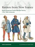 Raiderii din Noua Franță: Tactici de război în pădure în America de Nord, secolele XVII-XVIII - Raiders from New France: North American Forest Warfare Tactics, 17th-18th Centuries