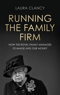 Conducerea firmei de familie: Cum își gestionează monarhia imaginea și banii noștri - Running the Family Firm: How the Monarchy Manages Its Image and Our Money
