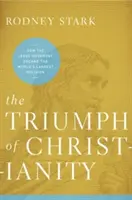 Triumful creștinismului: Cum a devenit Mișcarea lui Iisus cea mai mare religie din lume - The Triumph of Christianity: How the Jesus Movement Became the World's Largest Religion