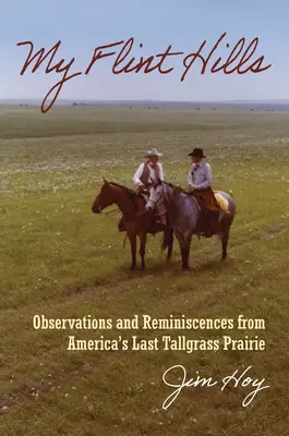 Dealurile mele Flint: Observații și reminiscențe din ultima prerie de iarbă înaltă a Americii - My Flint Hills: Observations and Reminiscences from America's Last Tallgrass Prairie