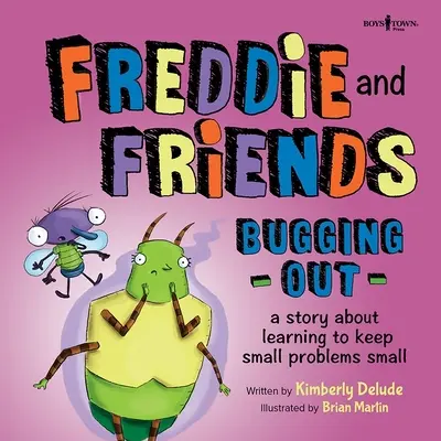 Freddie și prietenii: Bugging Out: A Story about Learning to Keep Small Problems Small (O poveste despre cum să înveți să păstrezi problemele mici la nivel mic) - Freddie and Friends: Bugging Out: A Story about Learning to Keep Small Problems Small