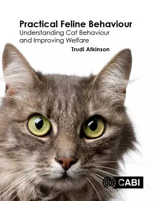 Comportamentul felin practic: Înțelegerea comportamentului pisicilor și îmbunătățirea bunăstării - Practical Feline Behaviour: Understanding Cat Behaviour and Improving Welfare