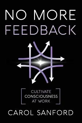 No More Feedback: Cultivarea conștiinței la locul de muncă - No More Feedback: Cultivate Consciousness at Work