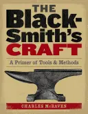 Meseria de fierar: Un abecedar de unelte și metode - The Blacksmith's Craft: A Primer of Tools & Methods