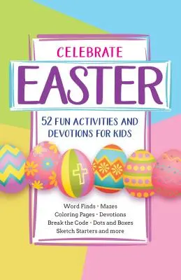 Sărbătorește Paștele: 52 de activități distractive și devoțiuni pentru copii - Celebrate Easter: 52 Fun Activities and Devotions for Kids