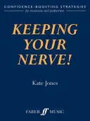 Keeping Your Nerve!: Strategii de stimulare a încrederii pentru muzicieni și interpreți - Keeping Your Nerve!: Confidence-Boosting Strategies for Musicians and Performers