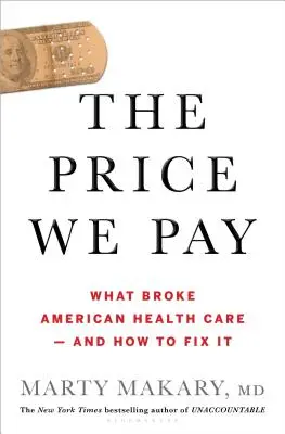The Price We Pay: What Broke American Health Care--And How to Fix It