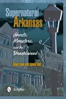Arkansas supranatural: Fantome, monștri și lucruri inexplicabile (Ghosts, Monsters, and the Unexplained) - Supernatural Arkansas: Ghosts, Monsters, and the Unexplained