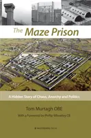Închisoarea Maze: O poveste ascunsă de haos, anarhie și politică - The Maze Prison: A Hidden Story of Chaos, Anarchy and Politics