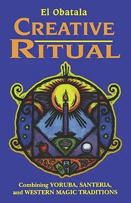 Ritual creativ: Combinarea tradițiilor magice Yoruba, Santeria și occidentale - Creative Ritual: Combining Yoruba, Santeria and Western Magic Traditions